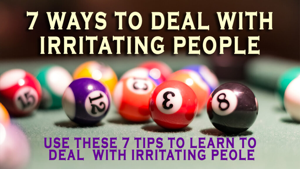 7 Ways to Deal With Irritating People