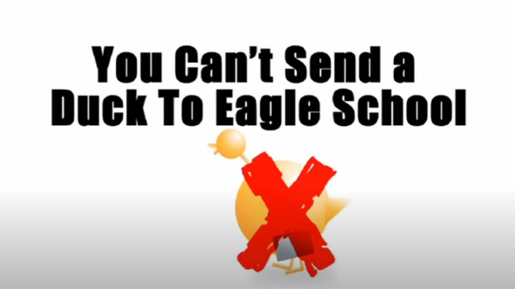 You Can't Send Duck to Eagle School